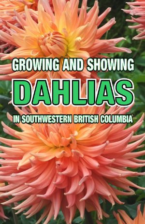 Growing & Showing Dahlias in SW BC book cover.
